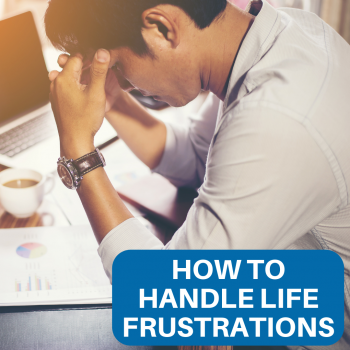 How to Handle Life Frustrations